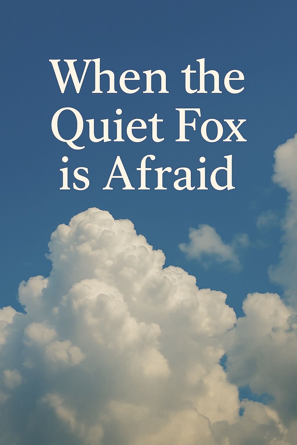 When the Quiet Fox Is Afraid
