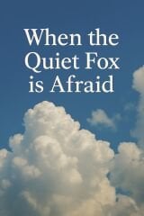 When the Quiet Fox Is Afraid